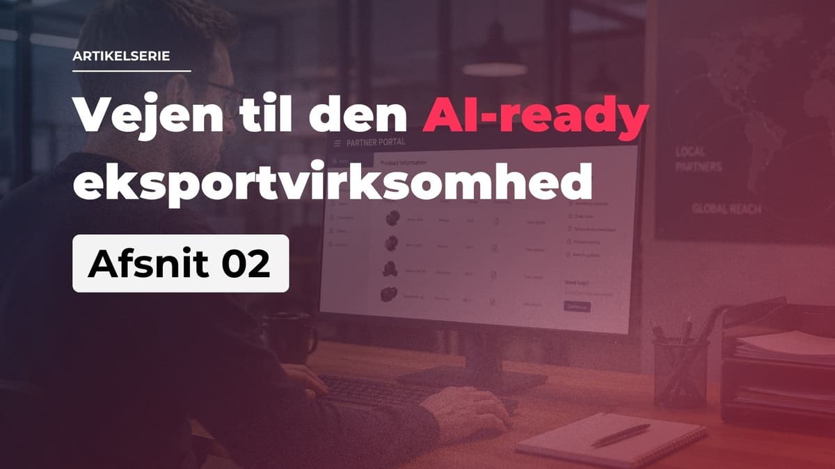Man working at a computer with text overlay: "Vejen til den AI-ready eksportvirksomhed Afsnit 02."